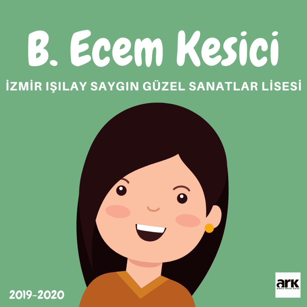 B. Ecem Kesici, İzmir Işılay Saygın Güzel Sanatlar Lisesi kazanan öğrencisi